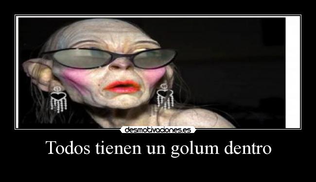 Todos tienen un golum dentro -