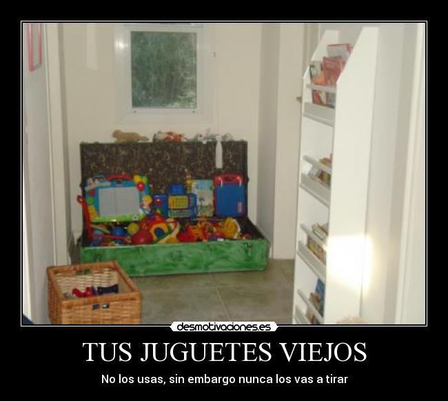 TUS JUGUETES VIEJOS - No los usas, sin embargo nunca los vas a tirar