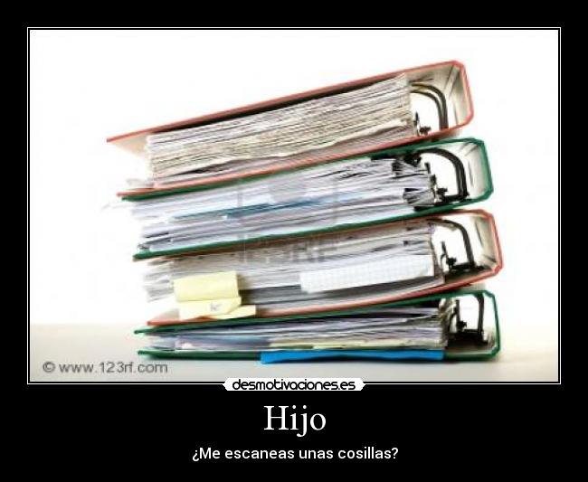 Hijo - ¿Me escaneas unas cosillas?