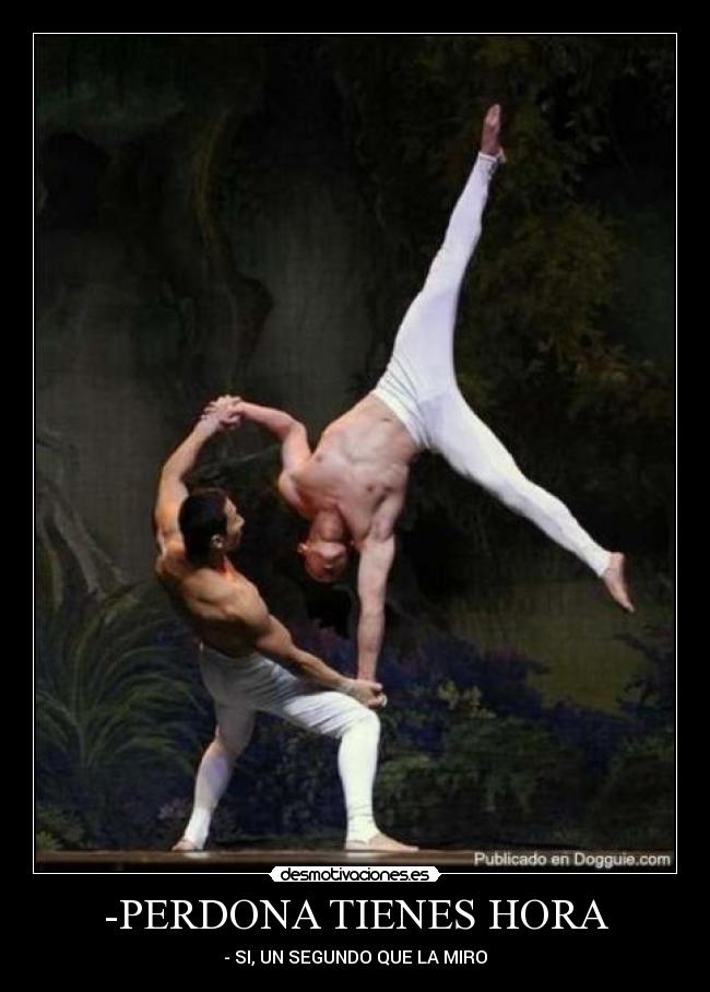 -PERDONA TIENES HORA - - SI, UN SEGUNDO QUE LA MIRO