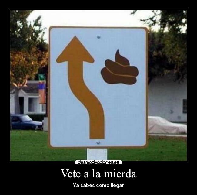 Vete a la mierda - Ya sabes como llegar