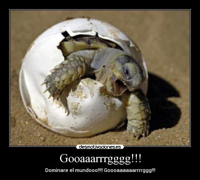 Gooaaarrrgggg!!! - Dominare el mundooo!!!! Goooaaaaaarrrrggg!!!