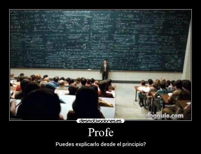 Profe - Puedes explicarlo desde el principio?