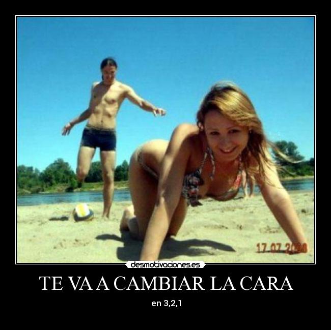 TE VA A CAMBIAR LA CARA -