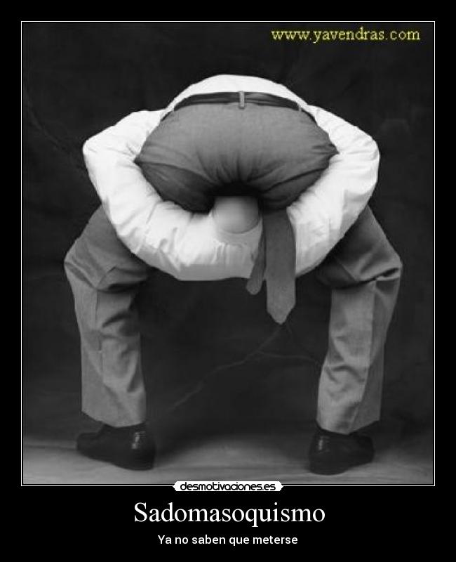 Sadomasoquismo - Ya no saben que meterse