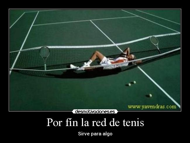 Por fín la red de tenis - Sirve para algo