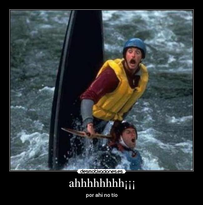 ahhhhhhhh¡¡¡ - por ahi no tío