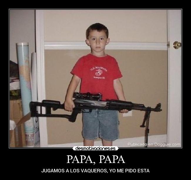 PAPA, PAPA - JUGAMOS A LOS VAQUEROS, YO ME PIDO ESTA