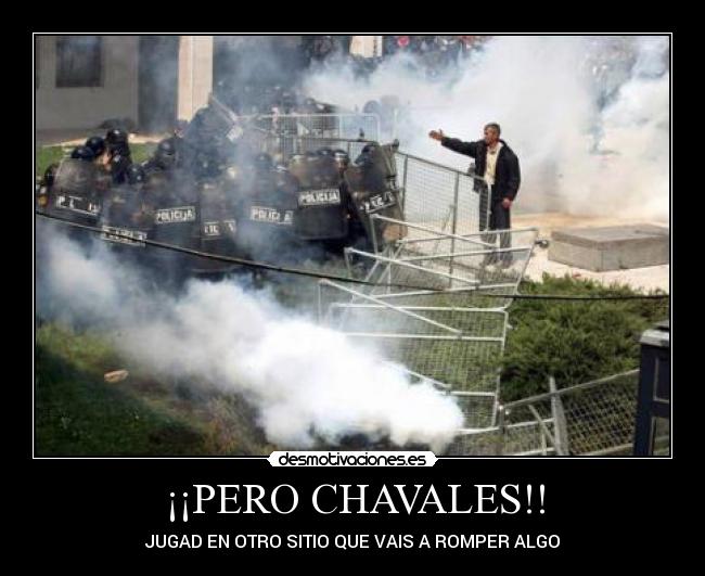 ¡¡PERO CHAVALES!! - JUGAD EN OTRO SITIO QUE VAIS A ROMPER ALGO