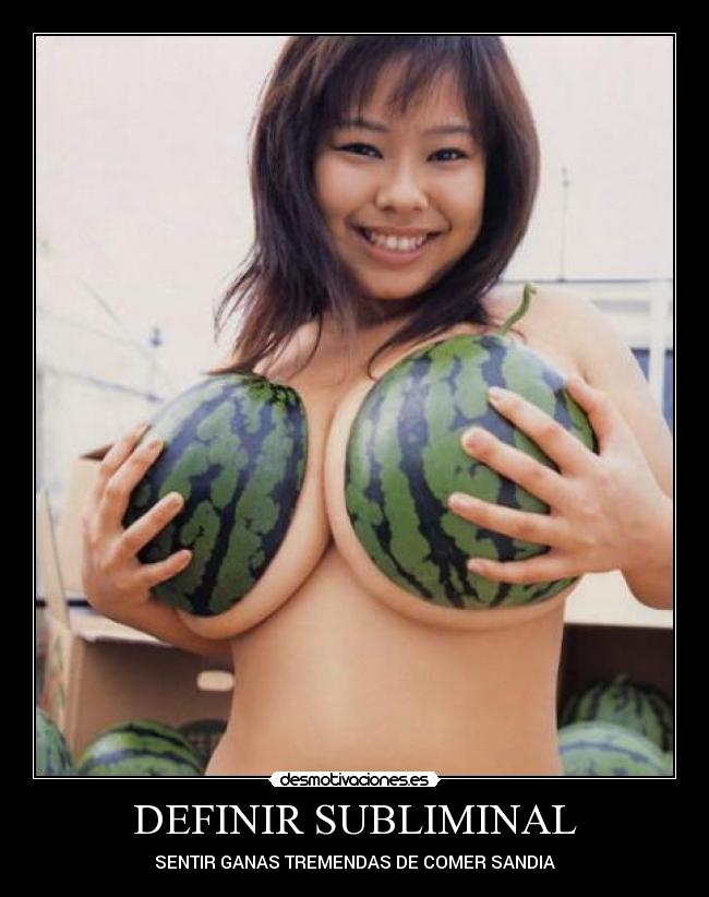 DEFINIR SUBLIMINAL - SENTIR GANAS TREMENDAS DE COMER SANDIA