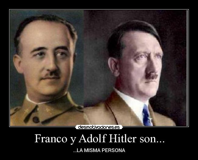 Franco y Adolf Hitler son... - 