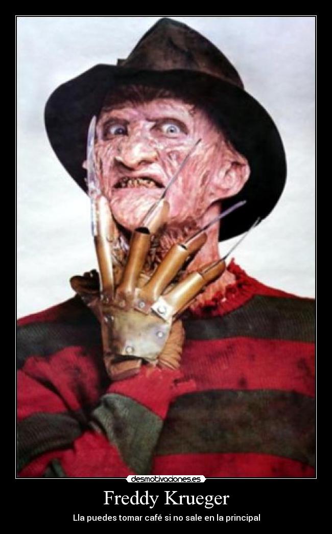 Freddy Krueger - Lla puedes tomar café si no sale en la principal