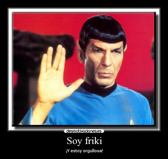 Soy friki - ¡Y estoy orgullosa!