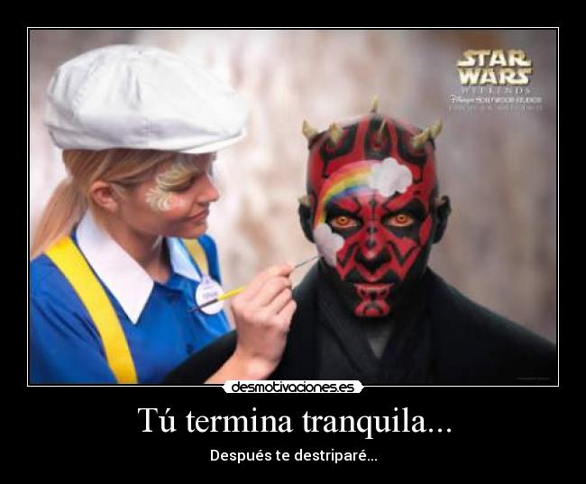 Tú termina tranquila... - Después te destriparé...