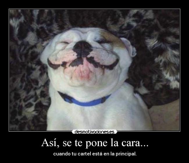 Así, se te pone la cara... - cuando tu cartel está en la principal.