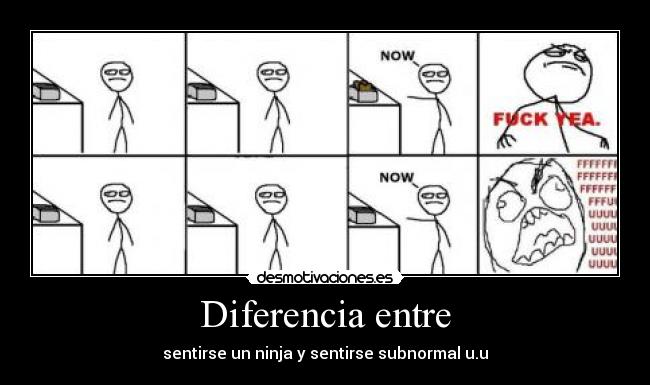 Diferencia entre - sentirse un ninja y sentirse subnormal u.u