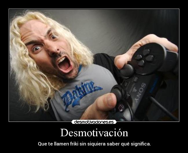 carteles gamer friki juego freak nerd desmotivaciones