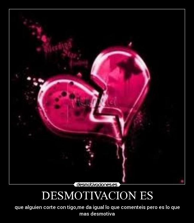 DESMOTIVACION ES - que alguien corte con tigo,me da igual lo que comenteis pero es lo que mas desmotiva