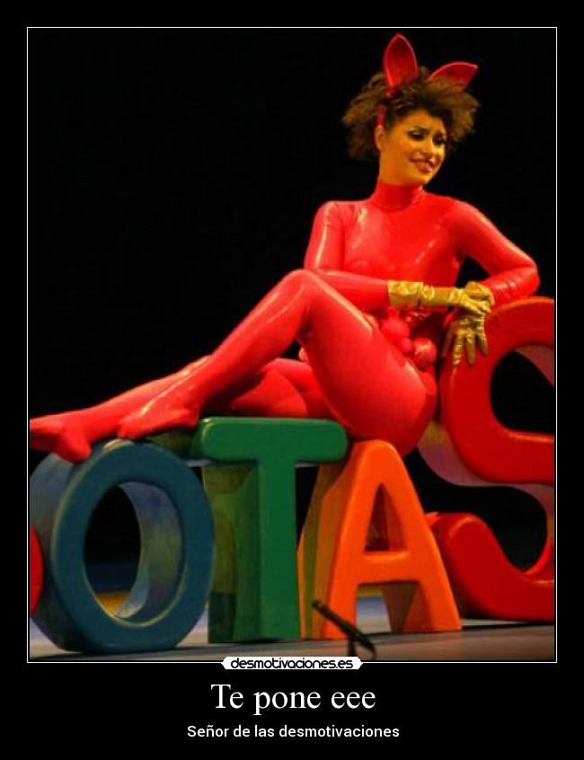 Te pone eee - Señor de las desmotivaciones