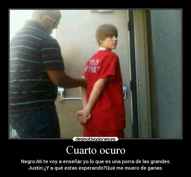 Cuarto ocuro - Negro:Ati te voy a enseñar yo lo que es una porra de las grandes.
Justin:¿Y a qué estas esperando?Qué me muero de ganas.