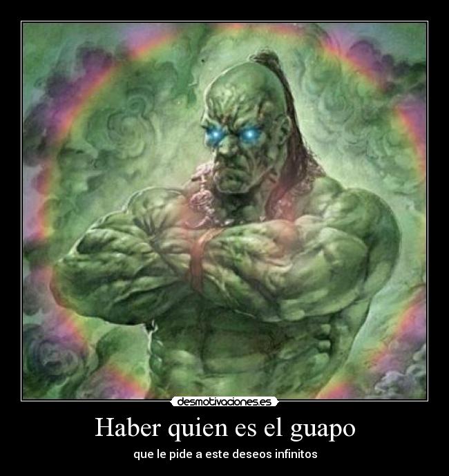 Haber quien es el guapo - que le pide a este deseos infinitos