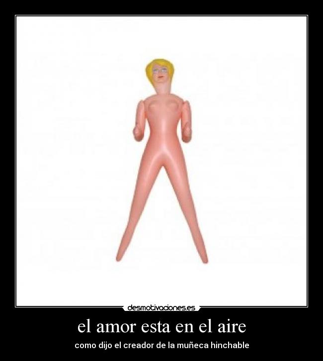 el amor esta en el aire - como dijo el creador de la muñeca hinchable