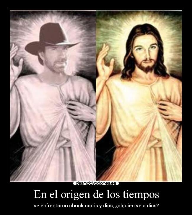 En el origen de los tiempos - se enfrentaron chuck norris y dios, ¿alguien ve a dios?