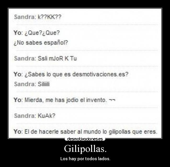 Gilipollas. - 
