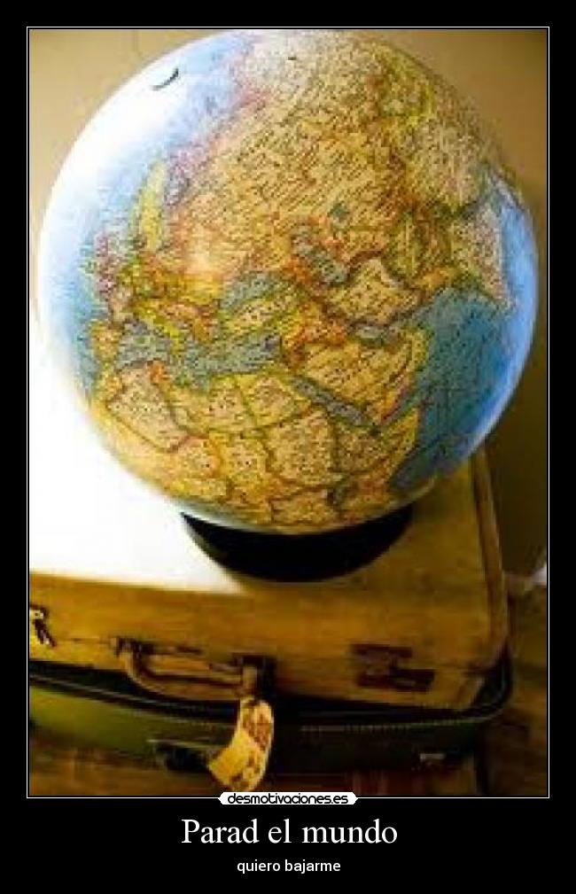 Parad el mundo - quiero bajarme