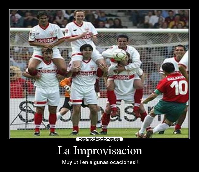 La Improvisacion - Muy util en algunas ocaciones!!