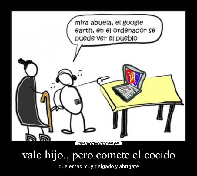 vale hijo.. pero comete el cocido - 