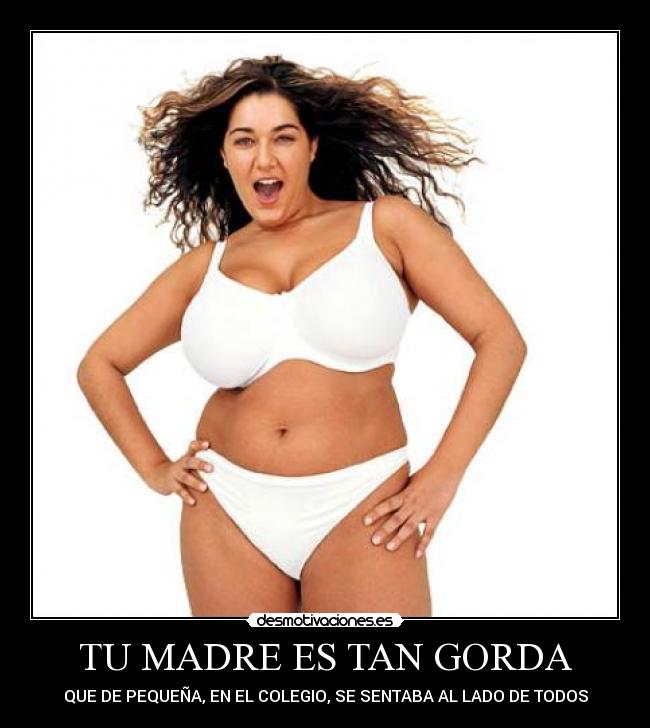 TU MADRE ES TAN GORDA - 