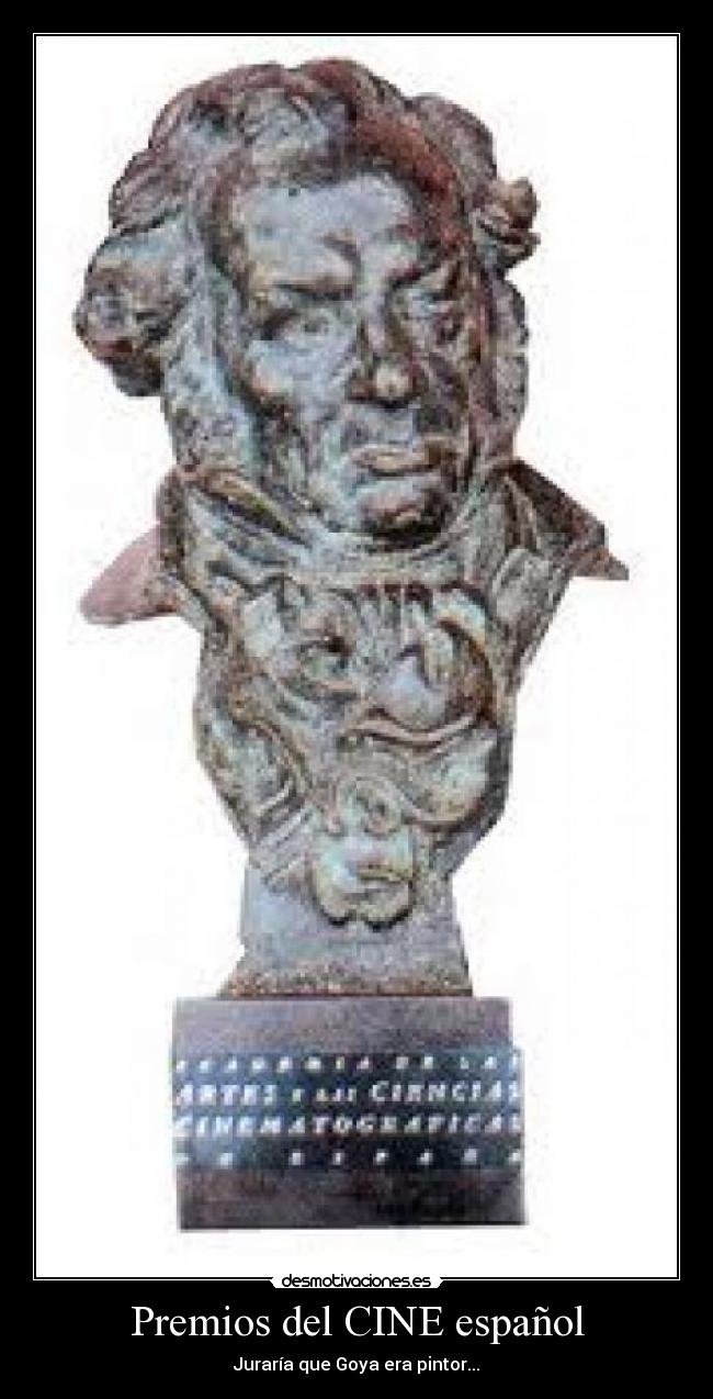 Premios del CINE español - Juraría que Goya era pintor...