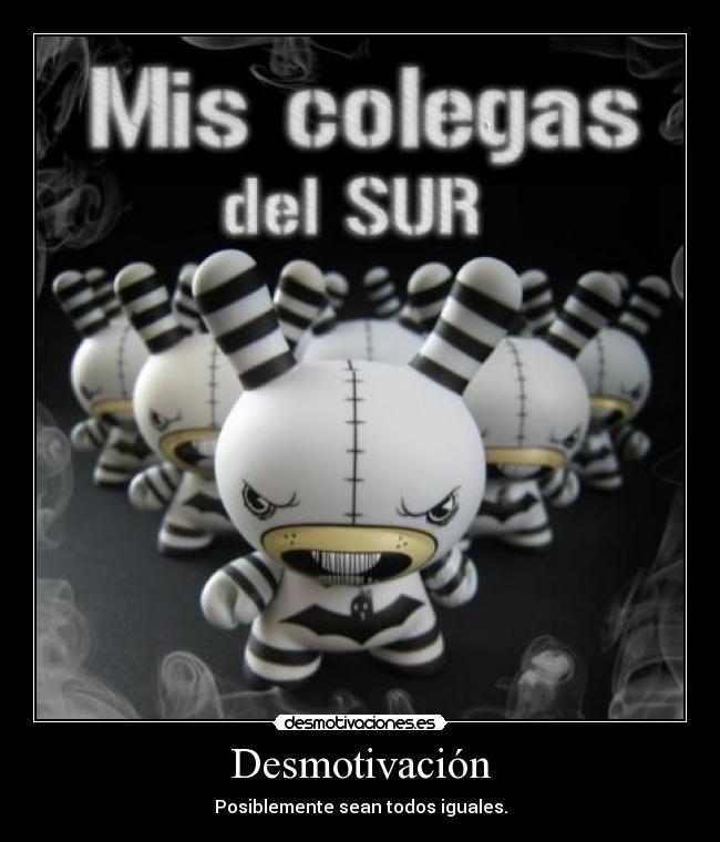 Desmotivación - Posiblemente sean todos iguales.