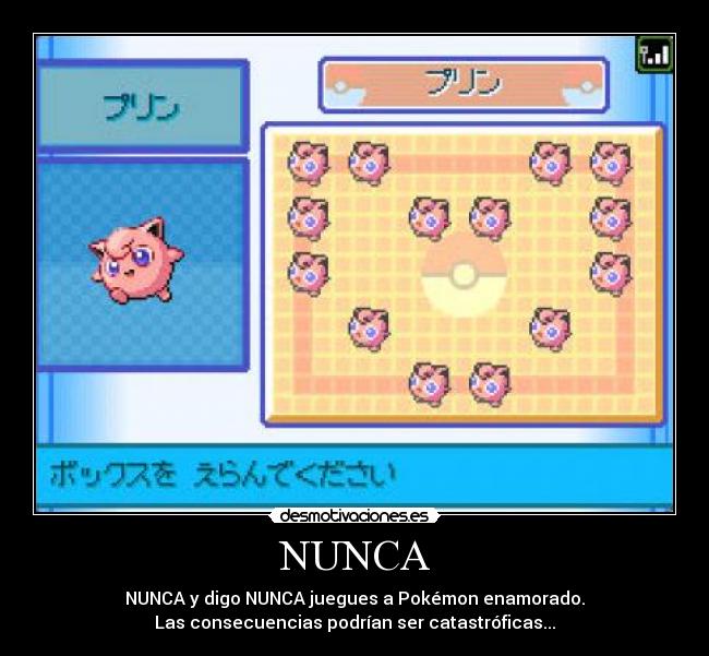 NUNCA - NUNCA y digo NUNCA juegues a Pokémon enamorado.
Las consecuencias podrían ser catastróficas...