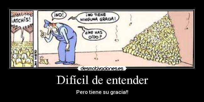 Difícil de entender -