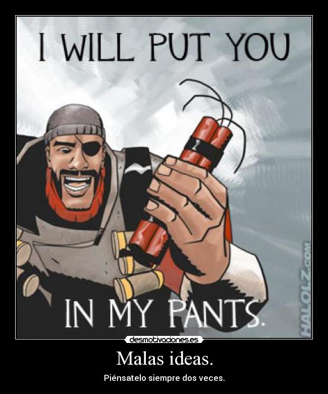 Malas ideas. - Piénsatelo siempre dos veces.