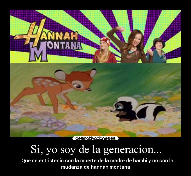 Si, yo soy de la generacion... -