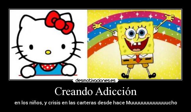 carteles ekatiia adiccion hello kitty bob esponja crisis ninos carteras desmotivaciones