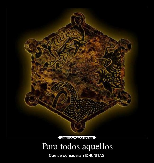Para todos aquellos - Que se consideran IDHUNITAS 