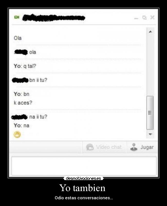 Yo tambien - Odio estas conversaciones...