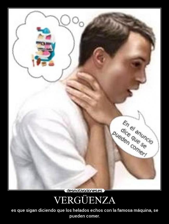 VERGÜENZA - es que sigan diciendo que los helados echos con la famosa máquina, se
pueden comer.