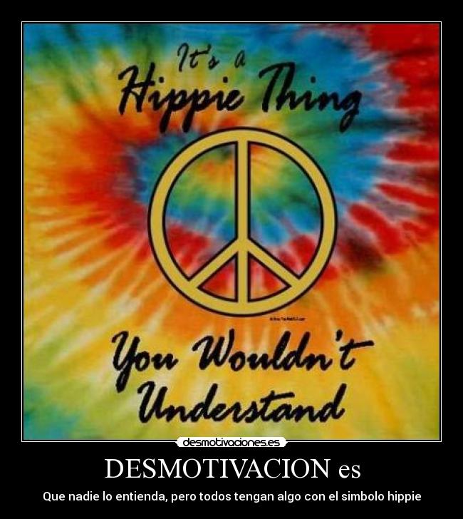 DESMOTIVACION es - Que nadie lo entienda, pero todos tengan algo con el simbolo hippie