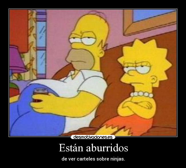 Están aburridos - de ver carteles sobre ninjas.