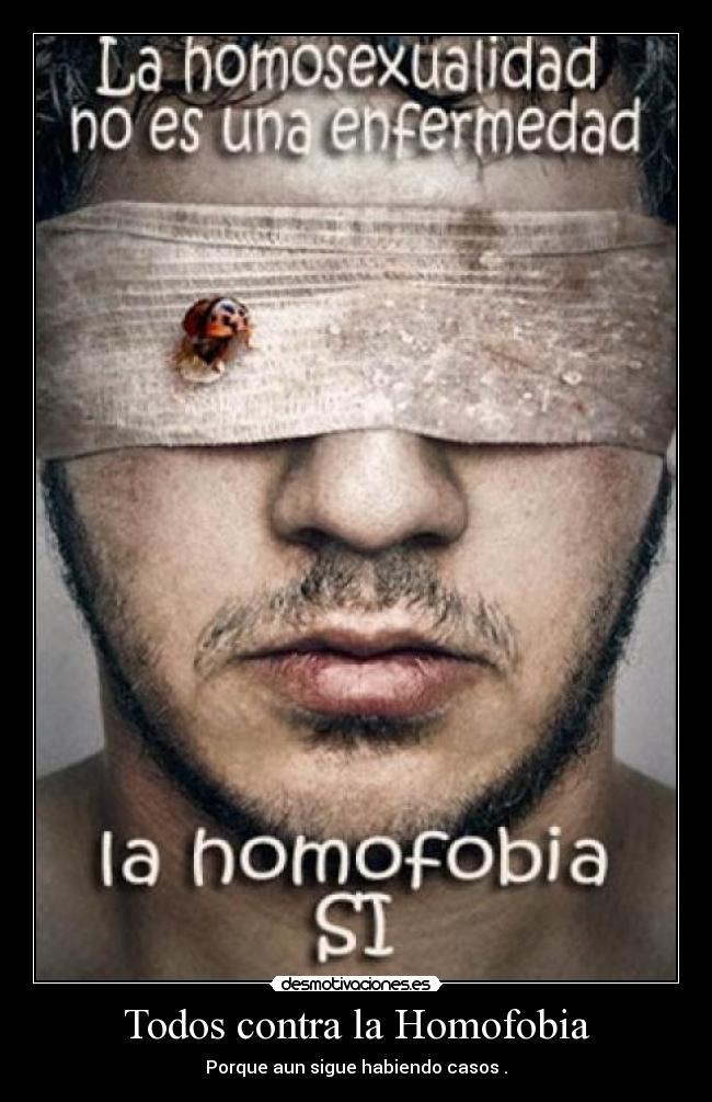Todos contra la Homofobia - Porque aun sigue habiendo casos .