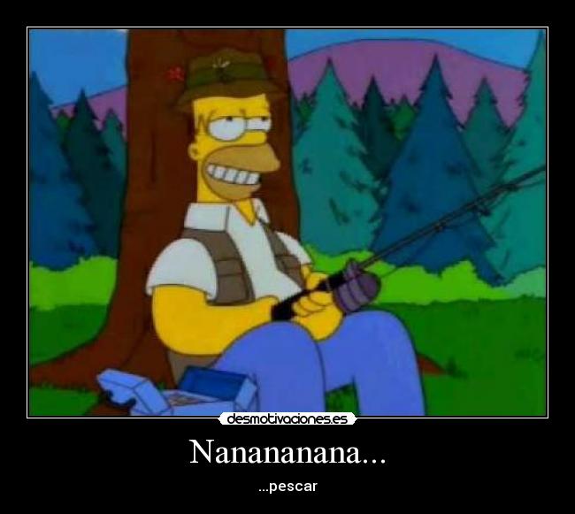 Nanananana... - ...pescar