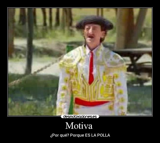 Motiva - ¿Por qué? Porque ES LA POLLA