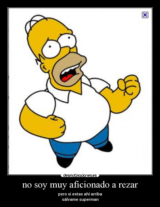 no soy muy aficionado a rezar -