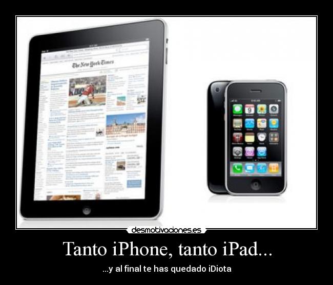 Tanto iPhone, tanto iPad... - ...y al final te has quedado iDiota