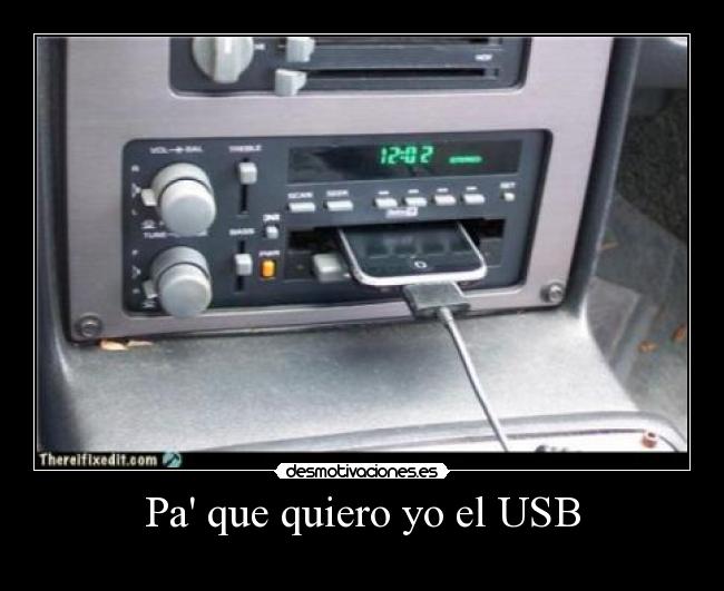 Pa que quiero yo el USB -
